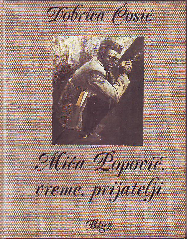 Dobrica Ćosić - Mića Popović, vreme, prijatelji