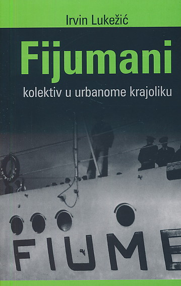 Irvin Lukežić - Fijumani: kolektiv u urbanome krajoliku