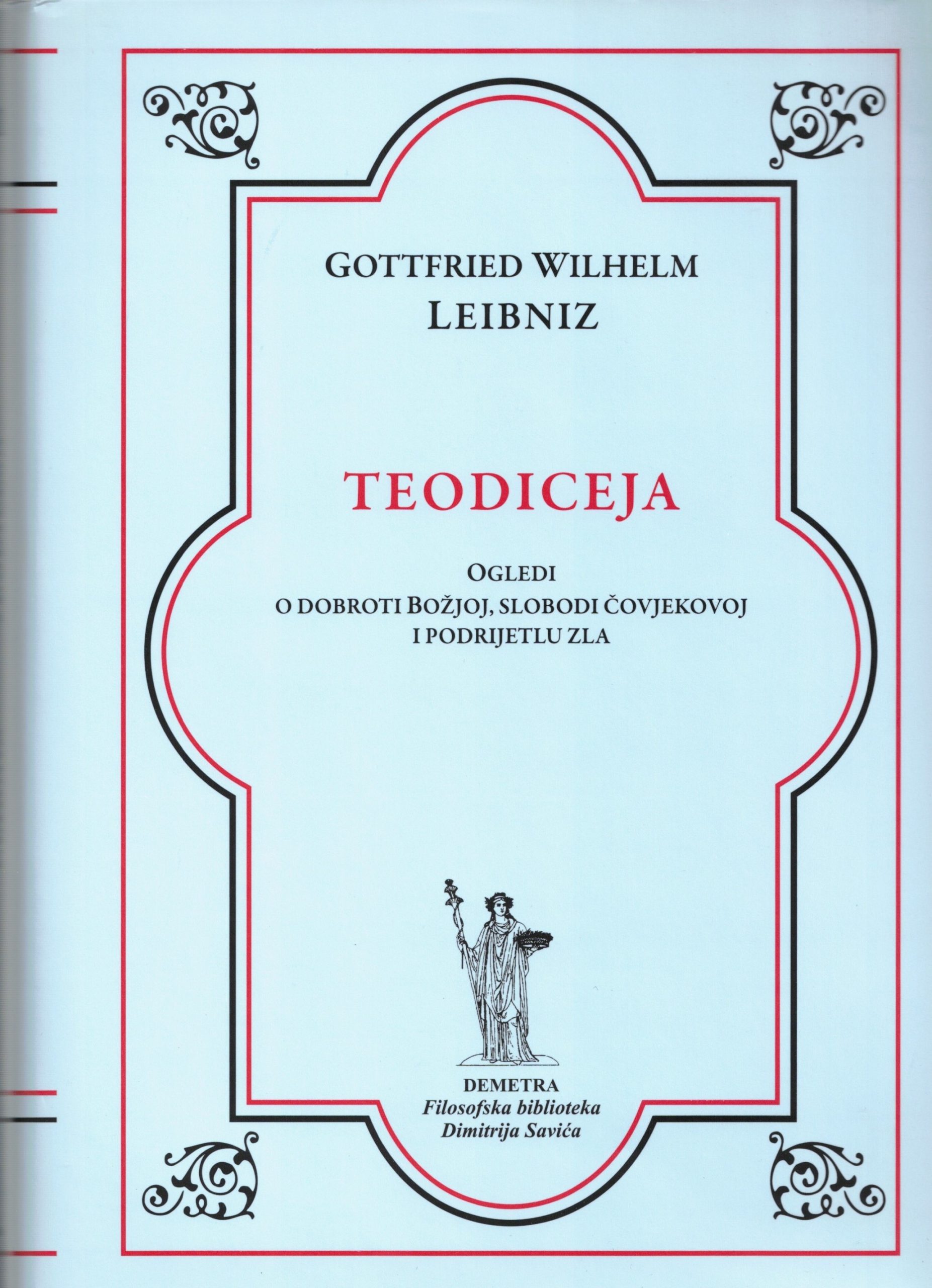 Gottfried Wilhelm Leibniz - Teodiceja: ogledi o dobroti božjoj, slobodi čovjekovoj i podrijetlu zla