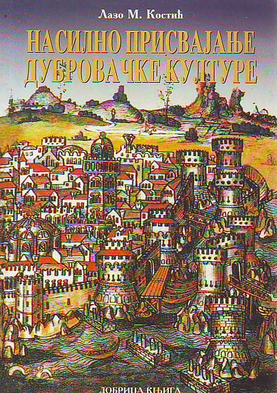 Lazo M. Kostić - Nasilno prisvajanje dubrovačke kulture