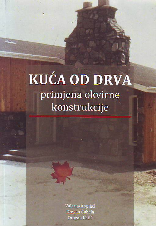 Valerija Kopilaš, Dragan Ćubela, Dragan Katić - Kuća od drva - primjena okvirne konstrukcije