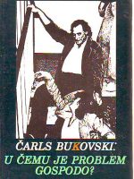 Čarls Bukovski - U čemu je problem gospodo?