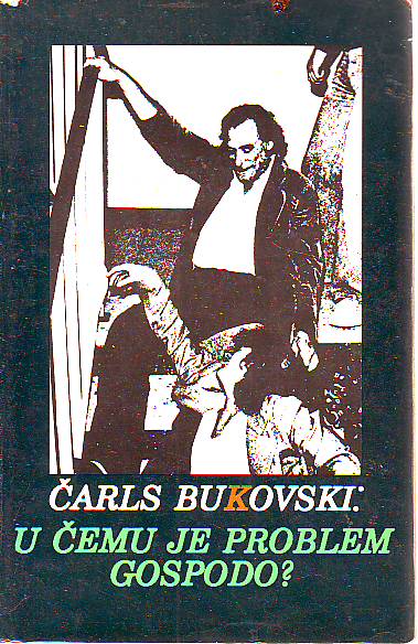 Čarls Bukovski - U čemu je problem gospodo?