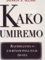 Sherwin B. Nuland - Kako umiremo: Razmišljanja o završnom poglavlju života