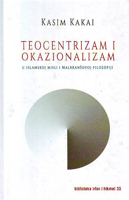 Kasim Kakai - Teocentrizam i okazionalizam u islamskoj misli i Malbranšovoj filozofiji