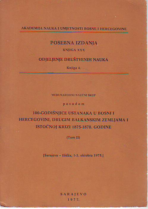 Međunarodni naučni skup povodom 100-godišnjice ustanka u Bosni i Hercegovini, drugim balkanskim zemljama i istočnoj krizi 1875-1878. godine - Tom II
