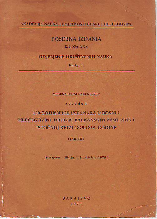 Međunarodni naučni skup povodom 100-godišnjice ustanka u Bosni i Hercegovini, drugim balkanskim zemljama i istočnoj krizi 1875-1878. godine - Tom III