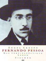 Angel Crespo - Fernando Pessoa: Das vervielfaltigte Leben