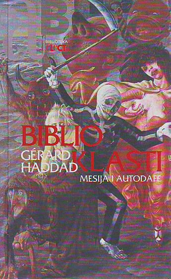 Gerard Haddad - Biblioklasti: Mesija i autodafe