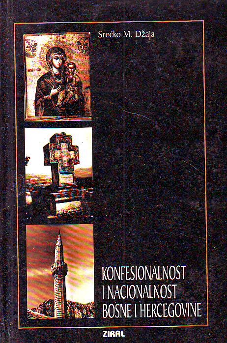 Srećko M. Džaja - Konfesionalnost i nacionalnost Bosne i Hercegovine: predemancipacijsko razdoblje 1463-1804