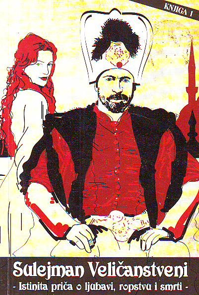 Alen Galović - Sulejman Veličanstveni: Istinita priča o ljubavi, ropstvu i smrti, knjiga l