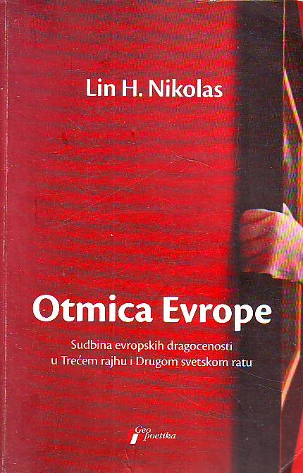 Lin H. Nikolas - Otmica Evrope: Sudbina evropskih dragocenosti u Trećem rajhu i Drugom svetskom ratu