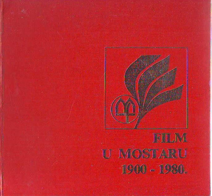 Drago Karlo Miletić, Nedeljko Ćubela - Film u Mostaru 1900-1980
