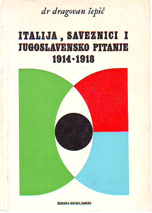 Dragovan Šepić - Italija, saveznici i jugoslavensko pitanje 1914-1918