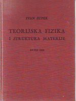Ivan Supek - Teorijska fizika i struktura materije, drugi dio