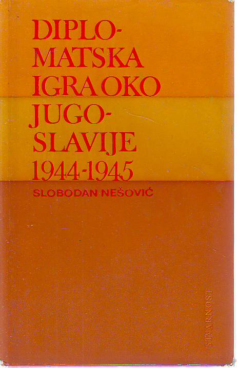 Slobodan Nešović - Diplomatska igra oko Jugoslavije 1944-1945