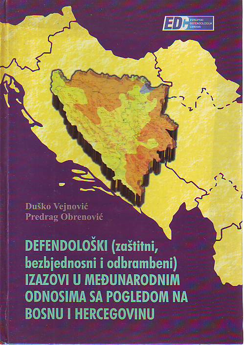 Duško Vejnović, Predrag Obrenović - Defendološki (zaštitni, bezbjednosni i odbrambeni) izazovi u međunarodnim odnosima sa pogledom na Bosnu i Hercegovinu