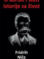 Fridrih Niče - O koristi i šteti istorije za život