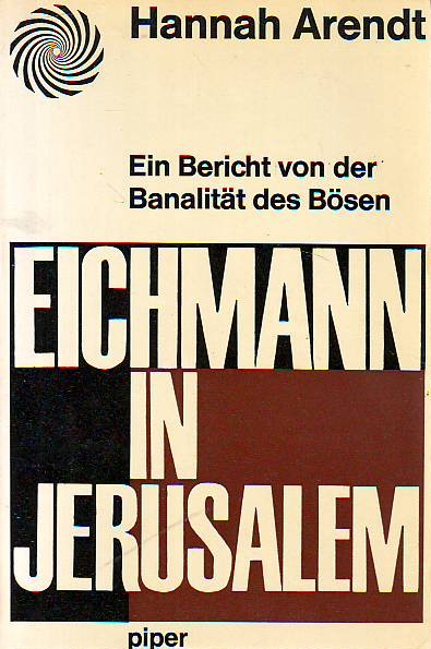 Hannah Arendt - Eichmann in Jerusalem - Ein Bericht von der Banalität des Bösen