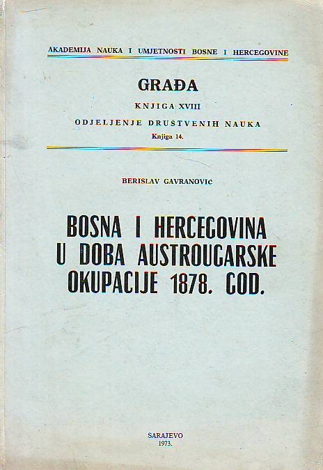 Berislav Gavranović - Bosna i Hercegovina u doba austrougarske okupacije 1878. god.