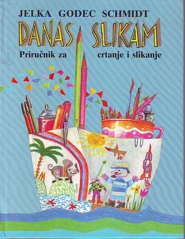 Jelka Godec Schmidt - Danas slikam; Priručnik za crtanje i slikanje