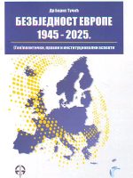 Boris Tučić - Bezbjednost Evrope 1945 - 2025.; (Geo)politički, pravni i institucionalni aspekti