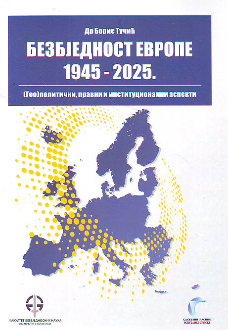 Boris Tučić - Bezbjednost Evrope 1945 - 2025.; (Geo)politički, pravni i institucionalni aspekti