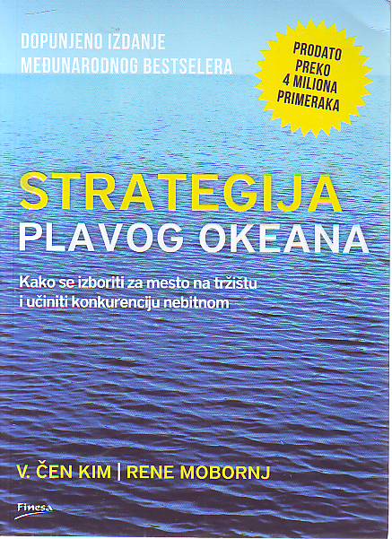 V. Čen Kim, Rene Mobornj - Strategija plavog okeana: Kako se izboriti za mesto na tržištu i učiniti konkurenciju nebitnom
