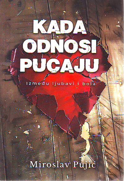 Miroslav Pujić - Kada odnosi pucaju: Između ljubavi i bola