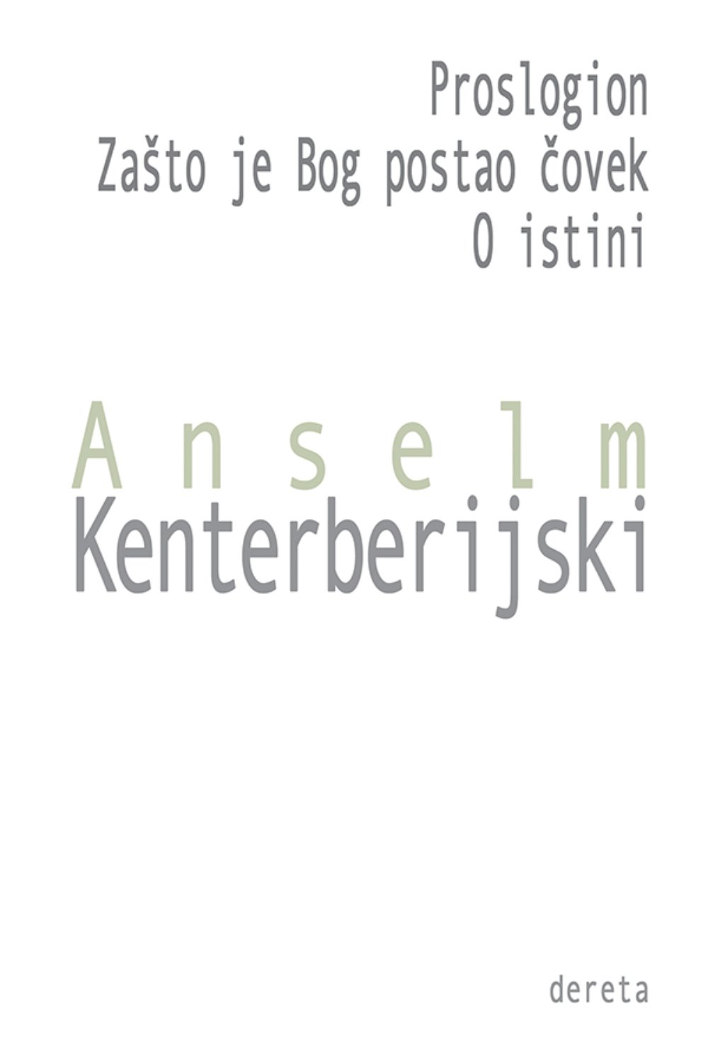 Anselmo Kenterberijski - Proslogion. Zašto je Bog postao čovek. O istini