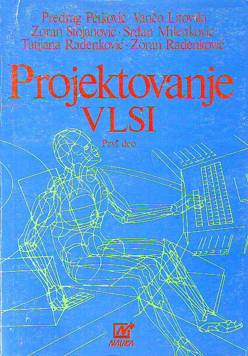 Predrag Petković, Vančo Litovski, Zoran Stojanović, Srđan Milenković, Tatjana Radenković, Zoran Radenković - Projektovanje VLSI, prvi deo