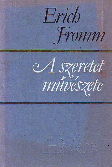Erich Fromm - A szeretet művészete (Umijeće ljubavi)