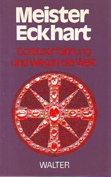 Meister Eckhart - Gotteserfahrung und Weg in die Welt