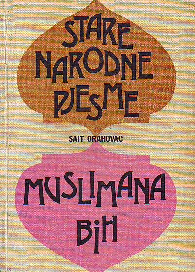 Sait Orahovac - Stare narodne pjesme muslimana Bosne i Hercegovine