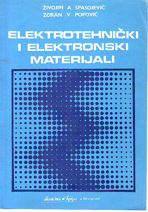 Živojin A. Spasojević, Zoran V. Popović - Elektrotehnički i elektronski materijali