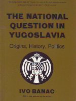 Ivo Banac - The National Question in Yugoslavia: Origins, History, Politics