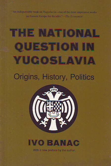 Ivo Banac - The National Question in Yugoslavia: Origins, History, Politics