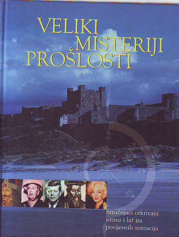 Veliki misteriji prošlosti - Stručnjaci otkrivaju istinu i laž iza povijesnih senzacija (urednik Davor Uskoković)
