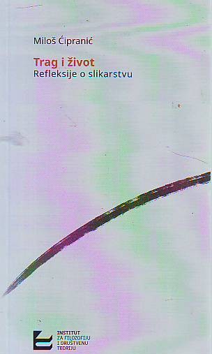 Miloš Ćipranić - Trag i život: Refleksije o slikarstvu