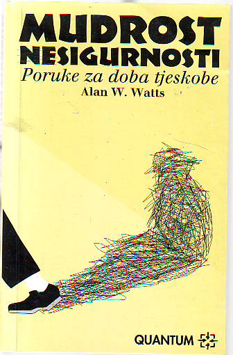 Alan W. Watts - Mudrost nesigurnosti: Poruke za doba tjeskobe