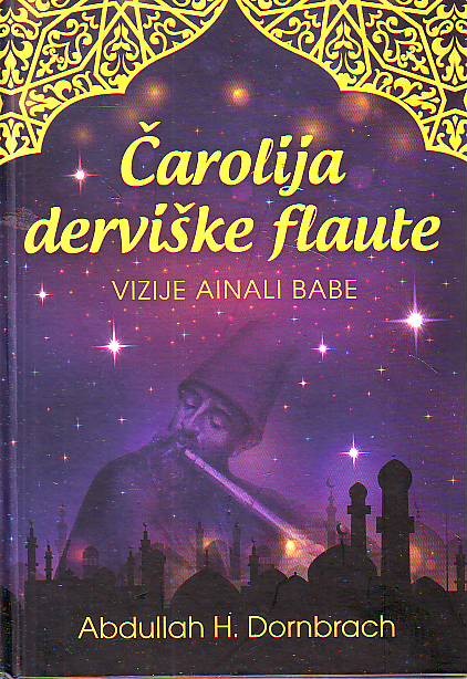 Abdullah H. Dornbrach - Čarolija derviške flaute: Vizije Ainali Babe